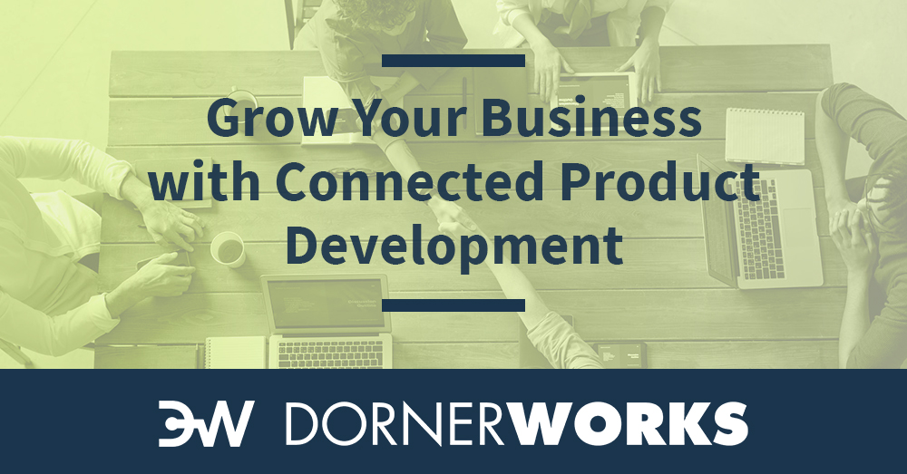 DornerWorks can help you grow your business with connected product development