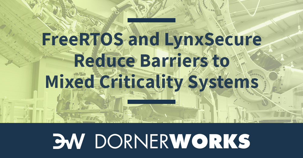 FreeRTOS on LynxSecure Enables Complex Industrial Systems with a Path to Certification